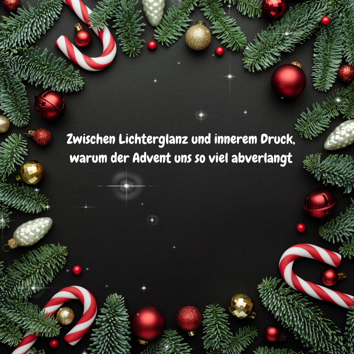 Adventsstimmung, Sorgen, Überforderung, Einsamkeit und Ängste in dieser Zeit.
